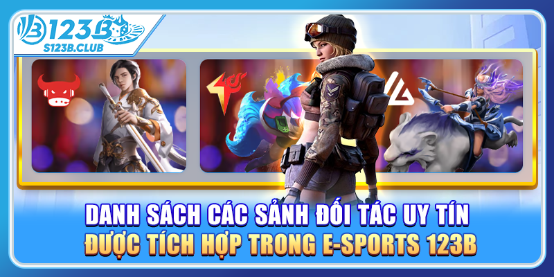 Danh sách các sảnh đối tác uy tín được tích hợp trong E-sports 123b