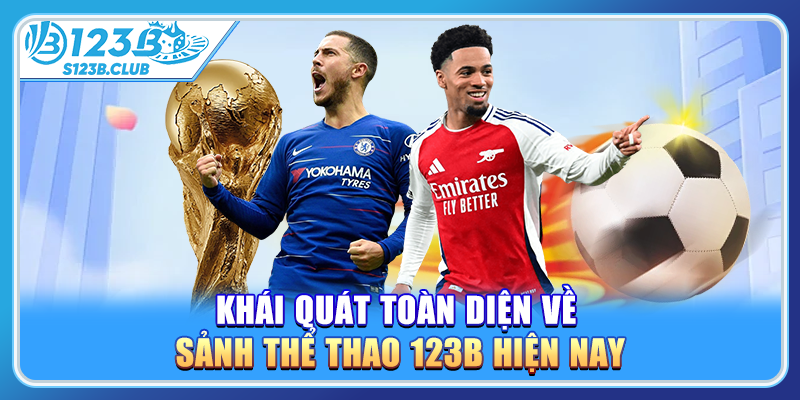 Khái quát toàn diện về sảnh thể thao 123B hiện nay