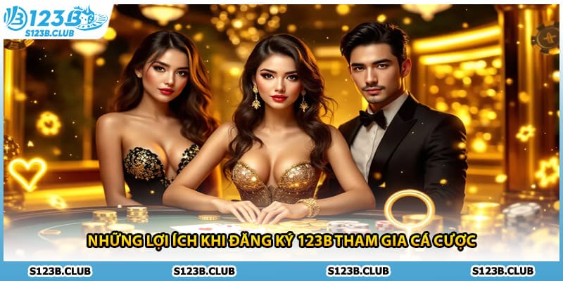 Những lợi ích khi đăng ký 123b tham gia cá cược