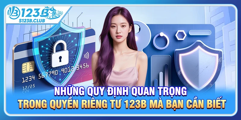 Những quy định quan trọng trong quyền riêng tư 123b mà bạn cần biết