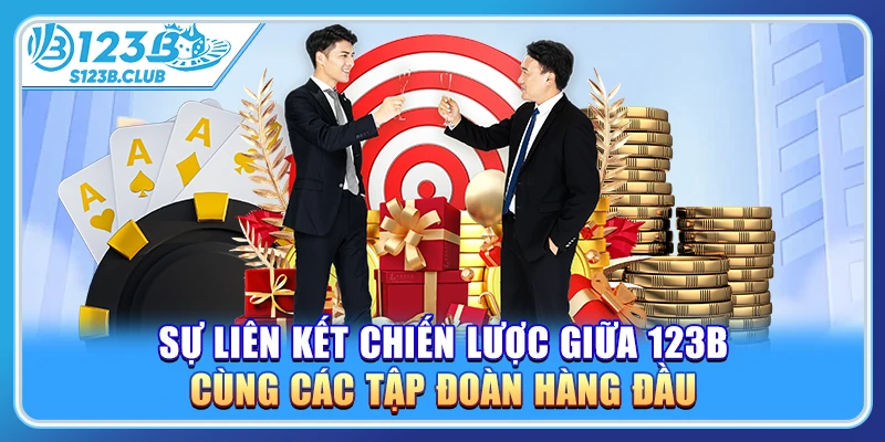 Sự liên kết chiến lược giữa 123B cùng các tập đoàn hàng đầu