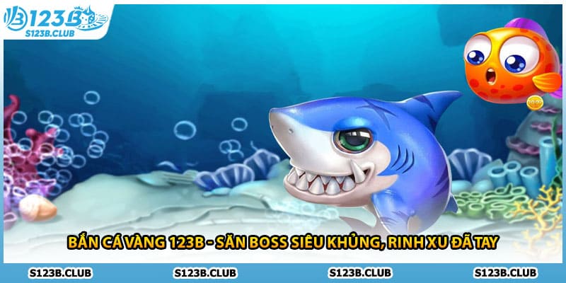 Bắn Cá Vàng 123B - Săn Boss Siêu Khủng, Rinh Xu Đã Tay