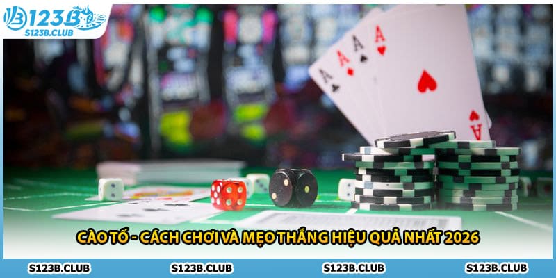 Cào Tố - Cách Chơi Và Mẹo Thắng Hiệu Quả Nhất 2026