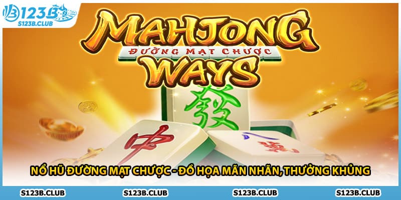 Nổ Hũ Đường Mạt Chược 123B - Đồ Họa Mãn Nhãn Thưởng Khủng